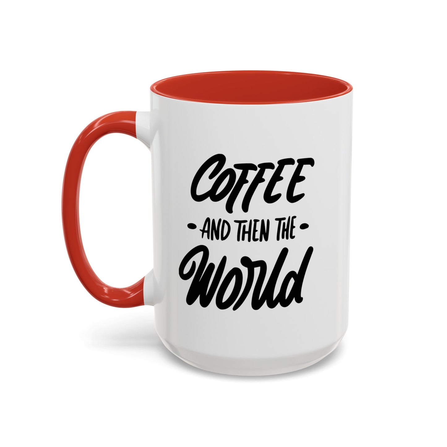 Coffee, and Then, the World! Coffee Mug | Funny Coffee Gift Ideas