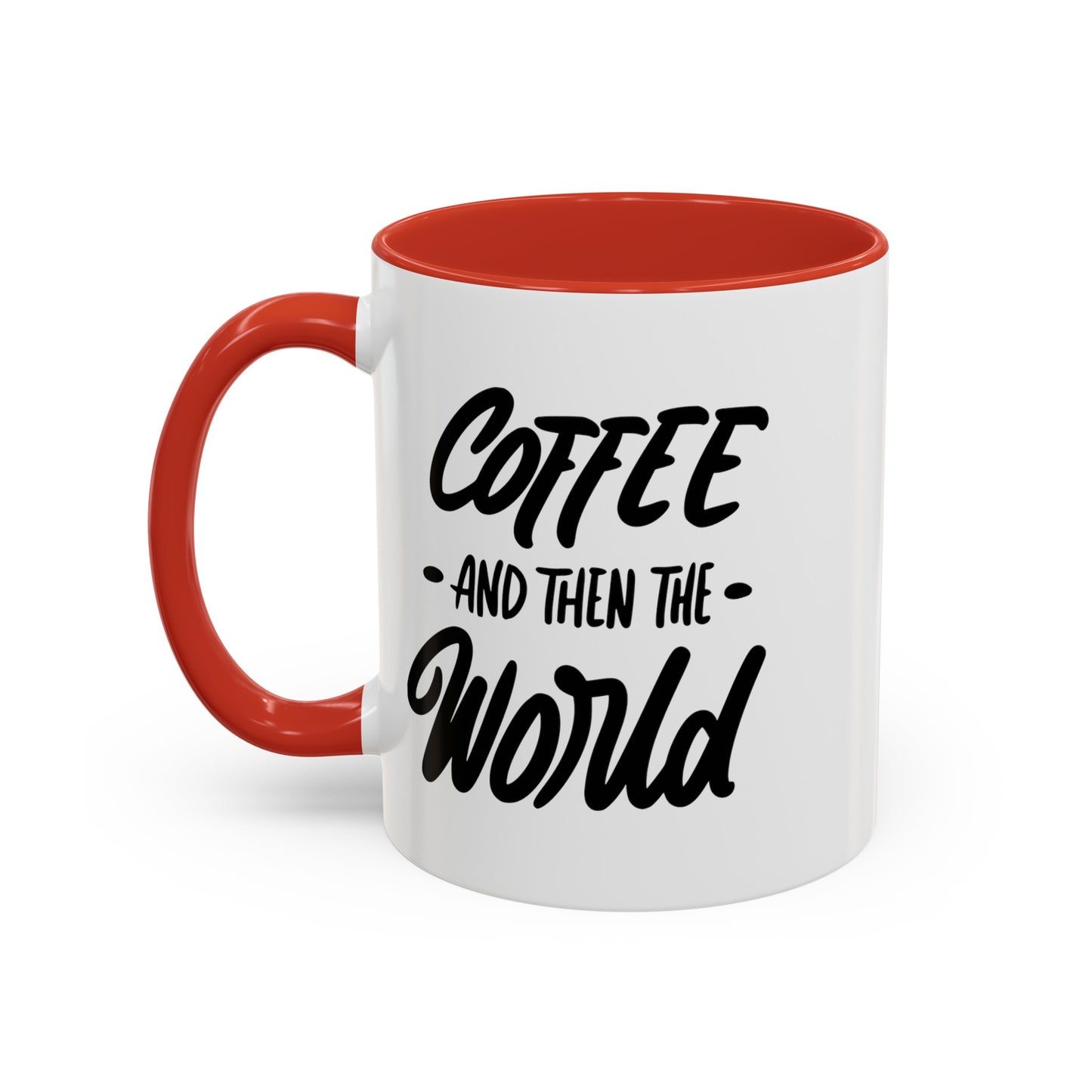 Coffee, and Then, the World! Coffee Mug | Funny Coffee Gift Ideas