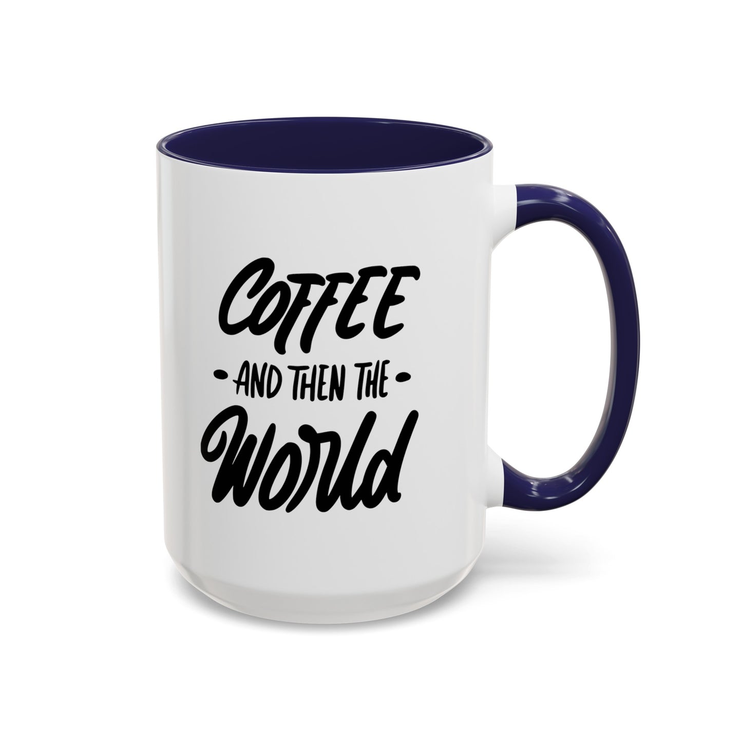 Coffee, and Then, the World! Coffee Mug | Funny Coffee Gift Ideas