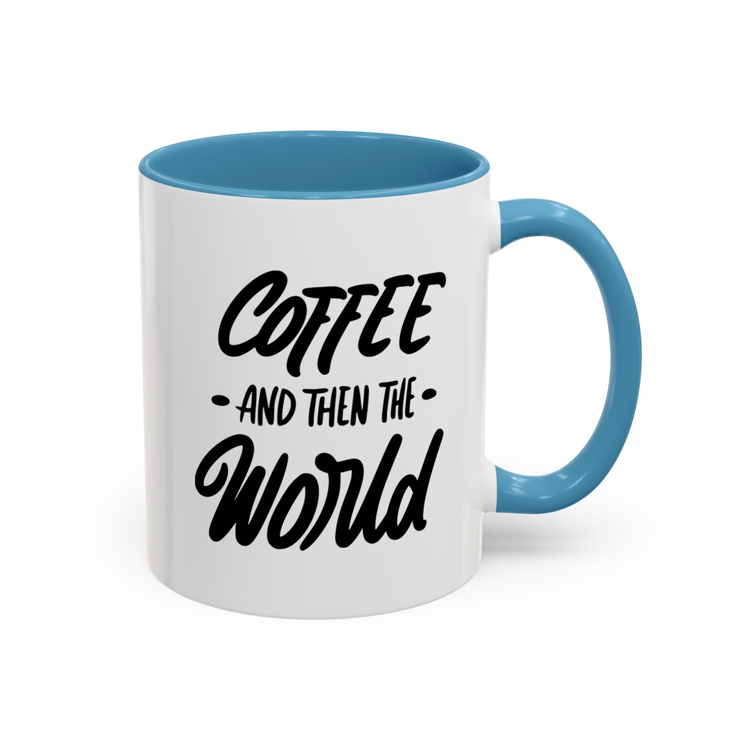 Coffee, and Then, the World! Coffee Mug | Funny Coffee Gift Ideas