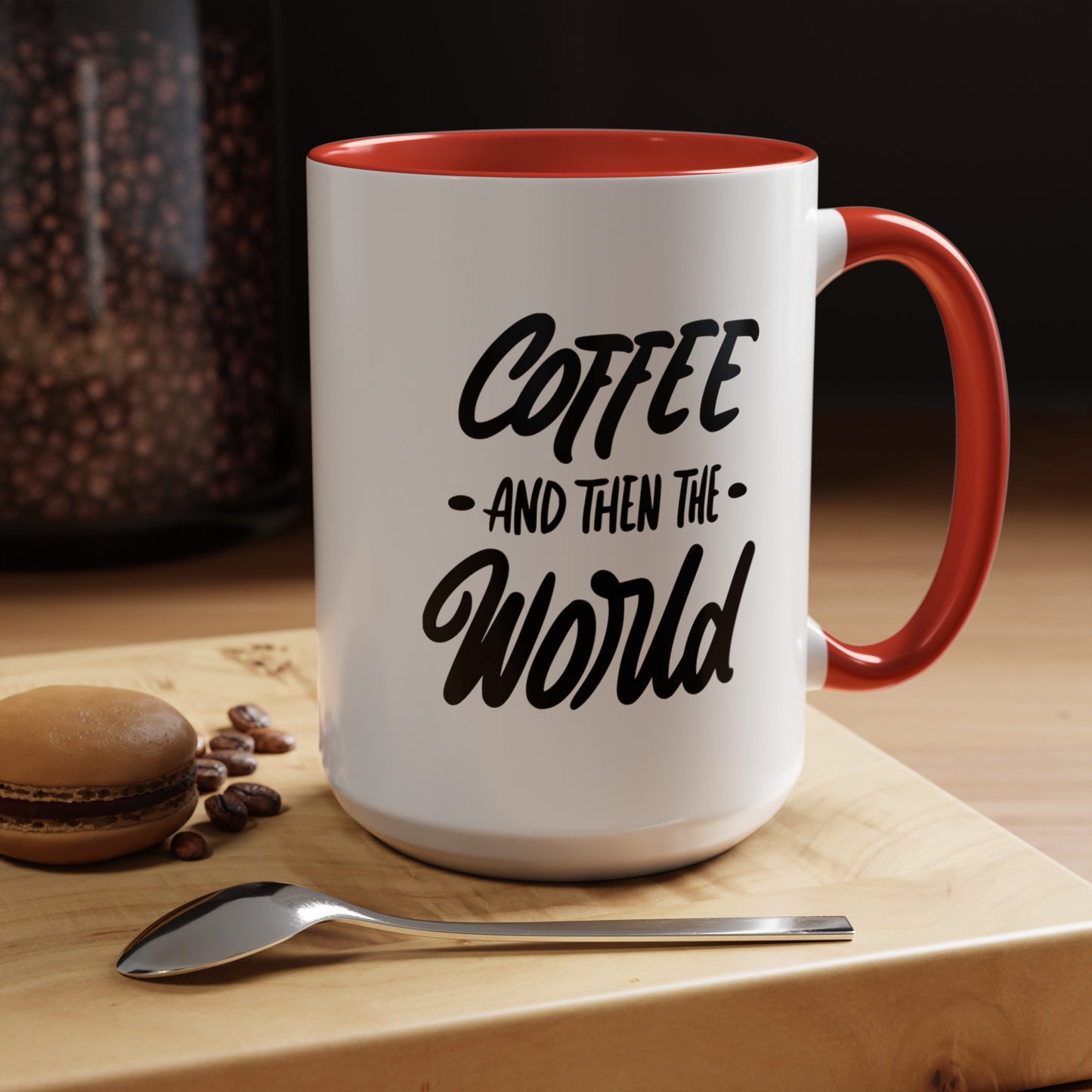Coffee, and Then, the World! Coffee Mug | Funny Coffee Gift Ideas