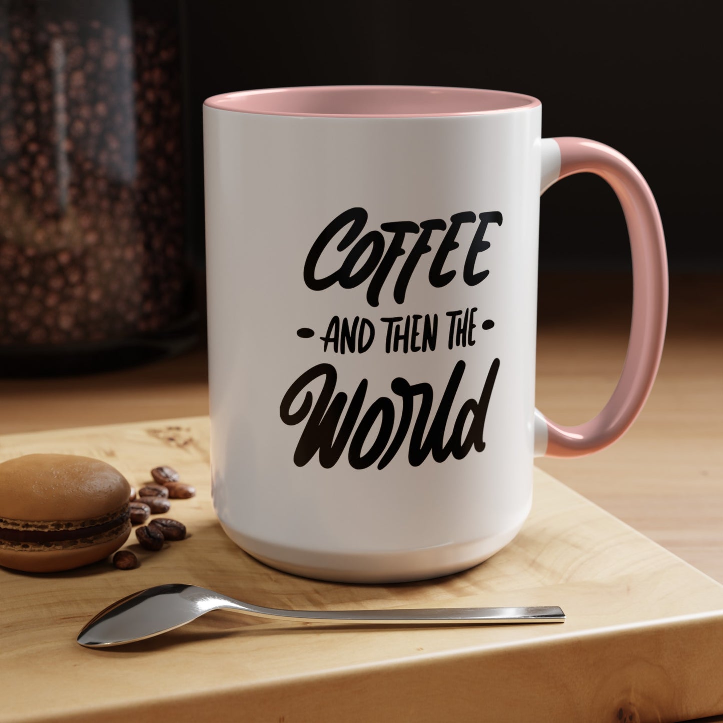 Coffee, and Then, the World! Coffee Mug | Funny Coffee Gift Ideas