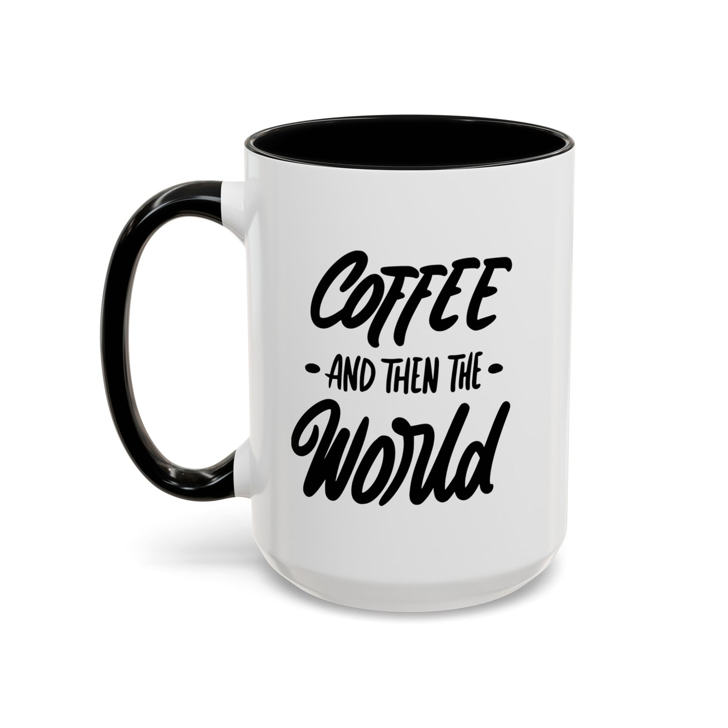Coffee, and Then, the World! Coffee Mug | Funny Coffee Gift Ideas