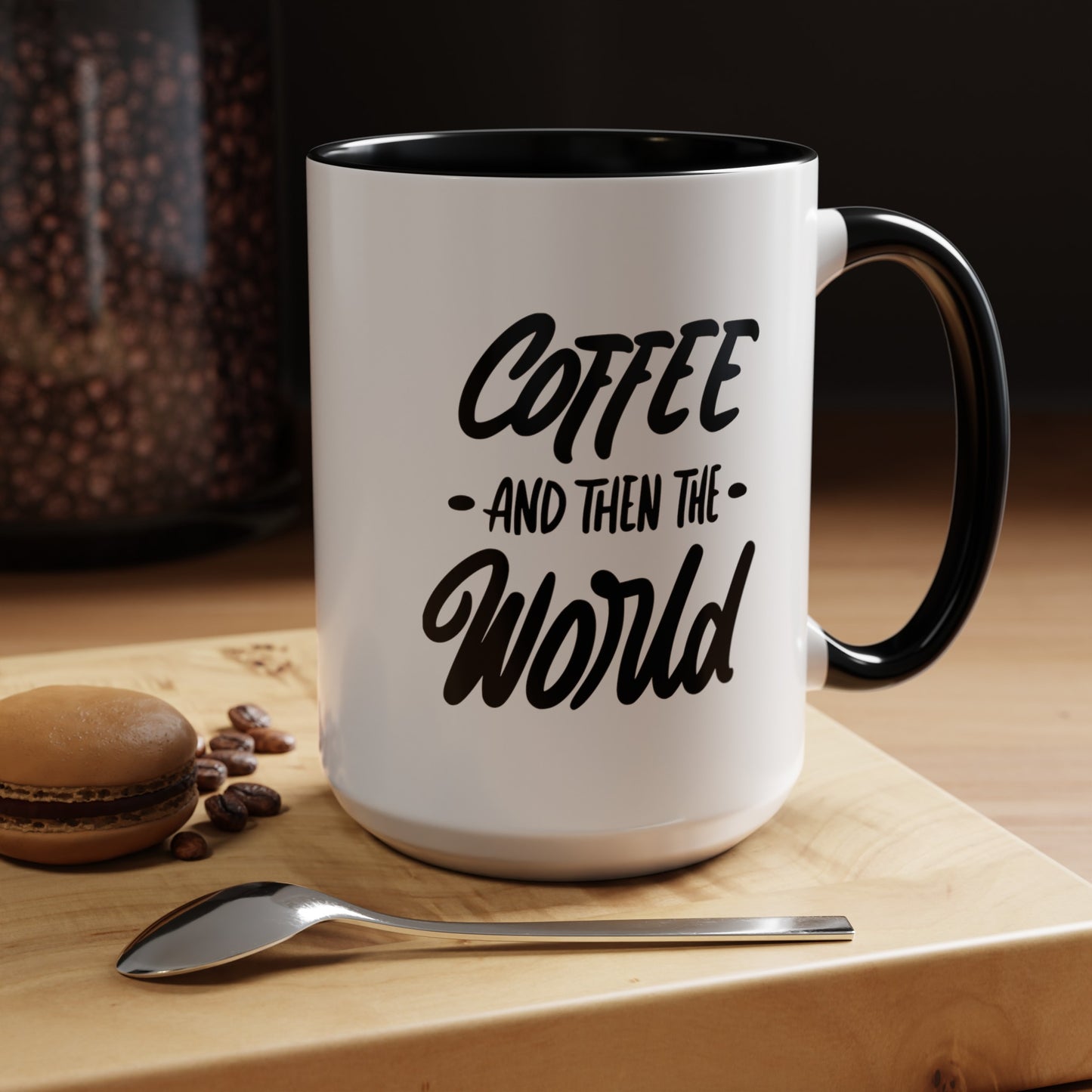 Coffee, and Then, the World! Coffee Mug | Funny Coffee Gift Ideas