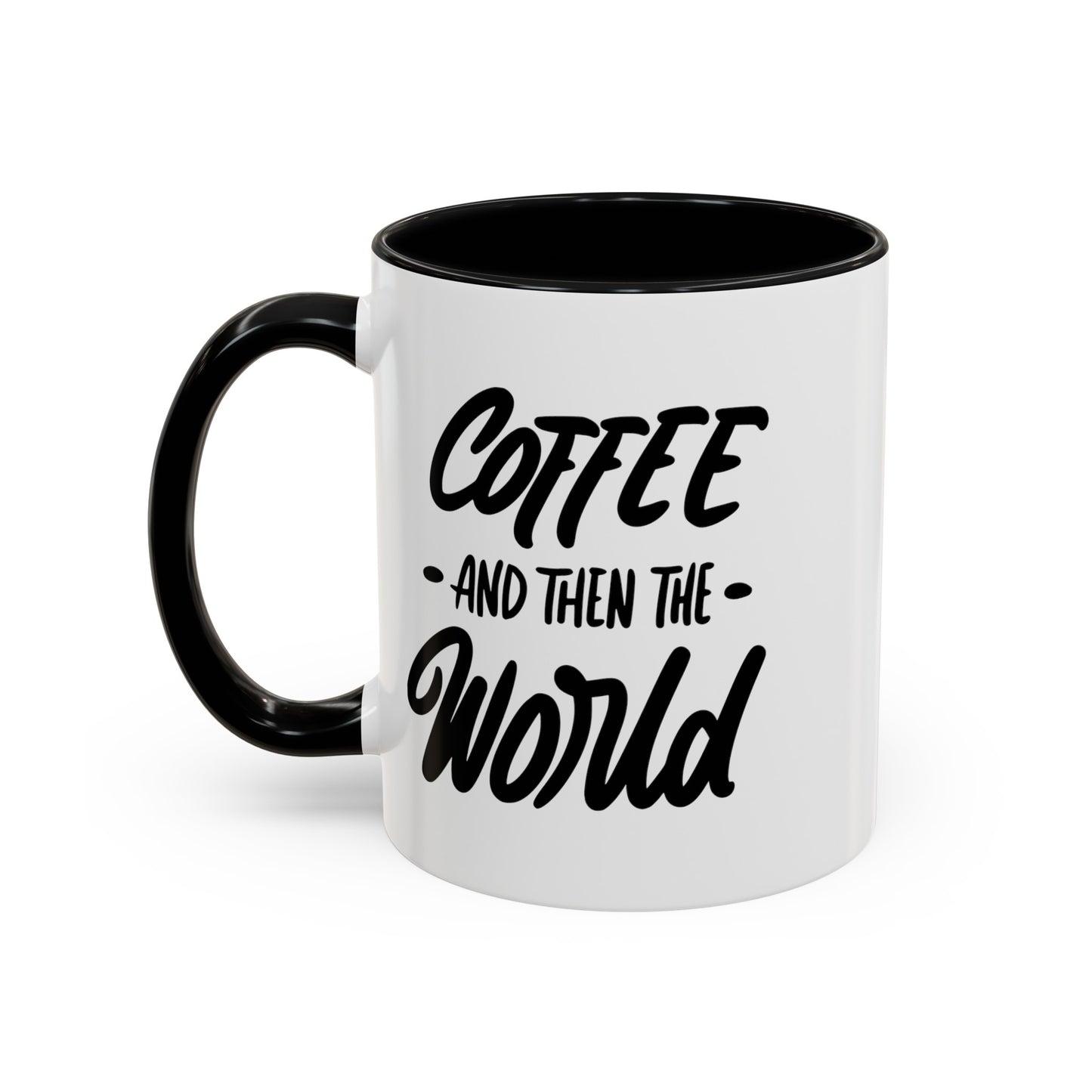 Coffee, and Then, the World! Coffee Mug | Funny Coffee Gift Ideas