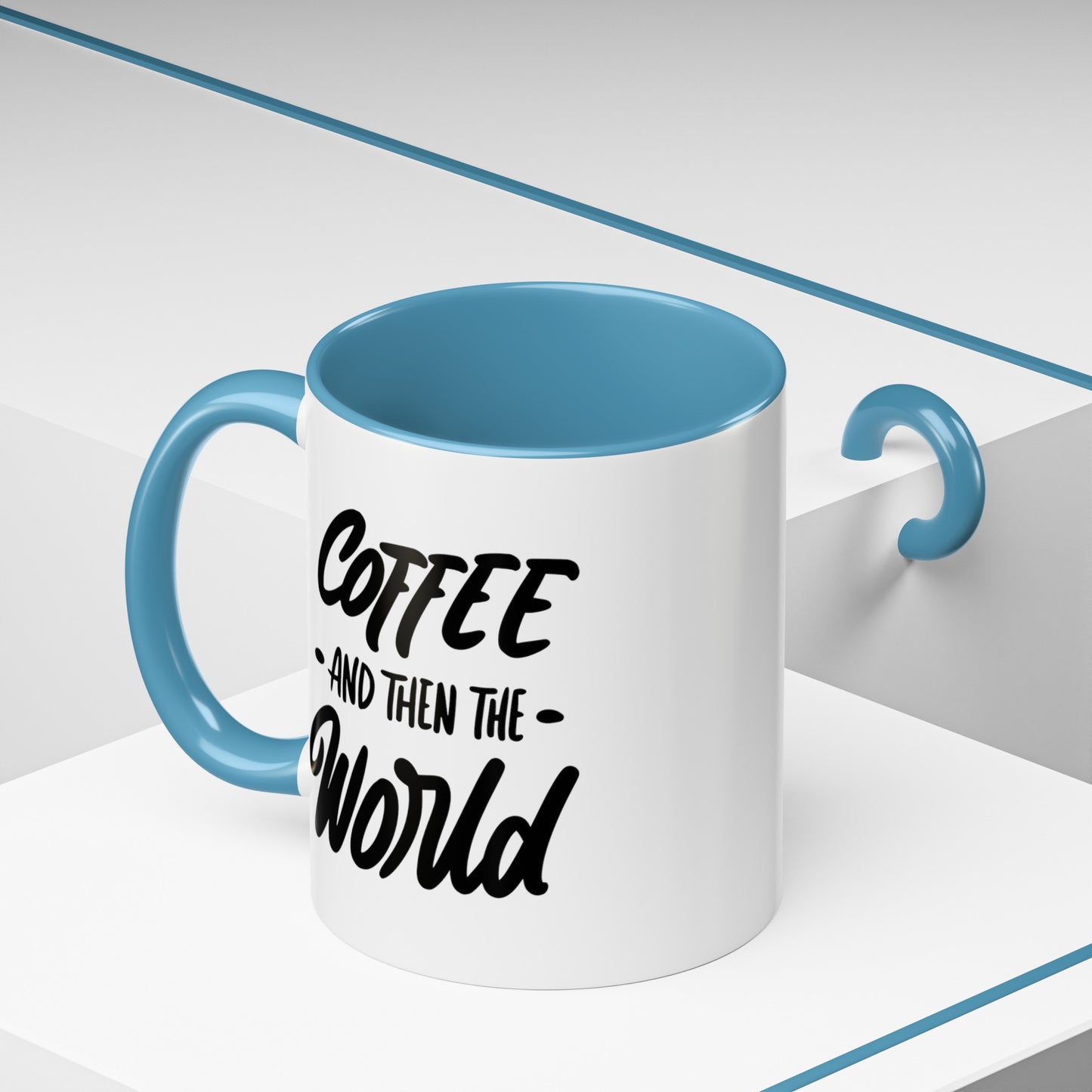 Coffee, and Then, the World! Coffee Mug | Funny Coffee Gift Ideas