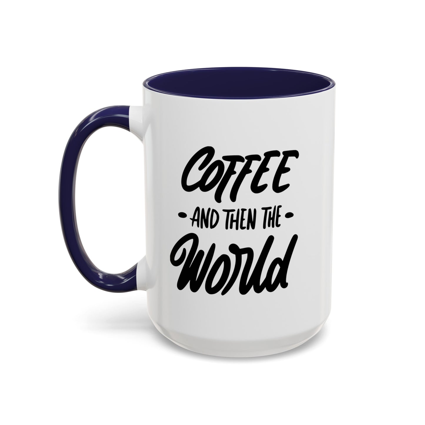 Coffee, and Then, the World! Coffee Mug | Funny Coffee Gift Ideas