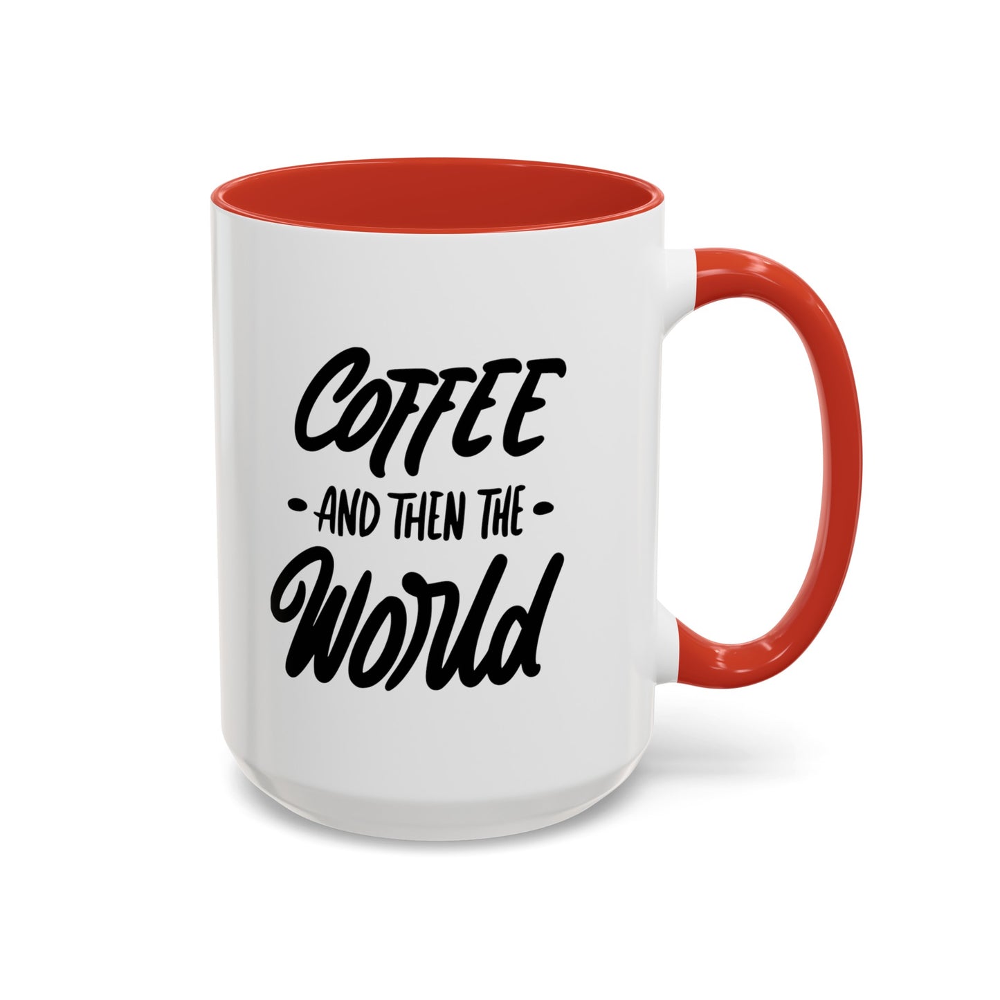 Coffee, and Then, the World! Coffee Mug | Funny Coffee Gift Ideas