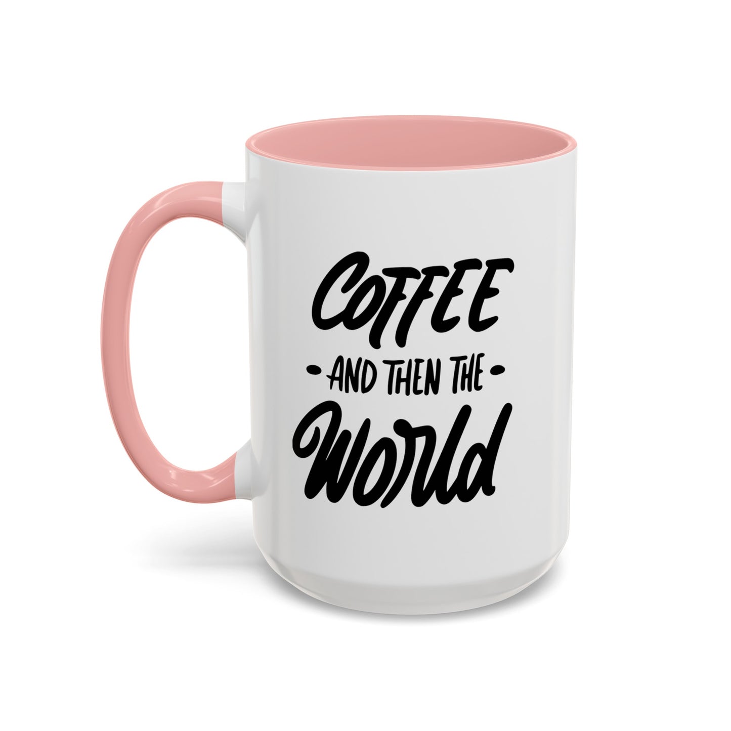 Coffee, and Then, the World! Coffee Mug | Funny Coffee Gift Ideas