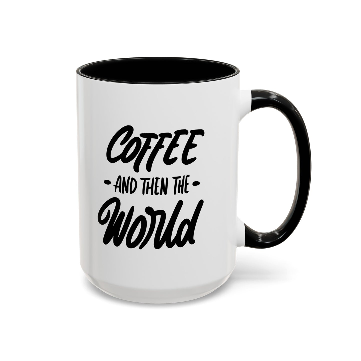 Coffee, and Then, the World! Coffee Mug | Funny Coffee Gift Ideas