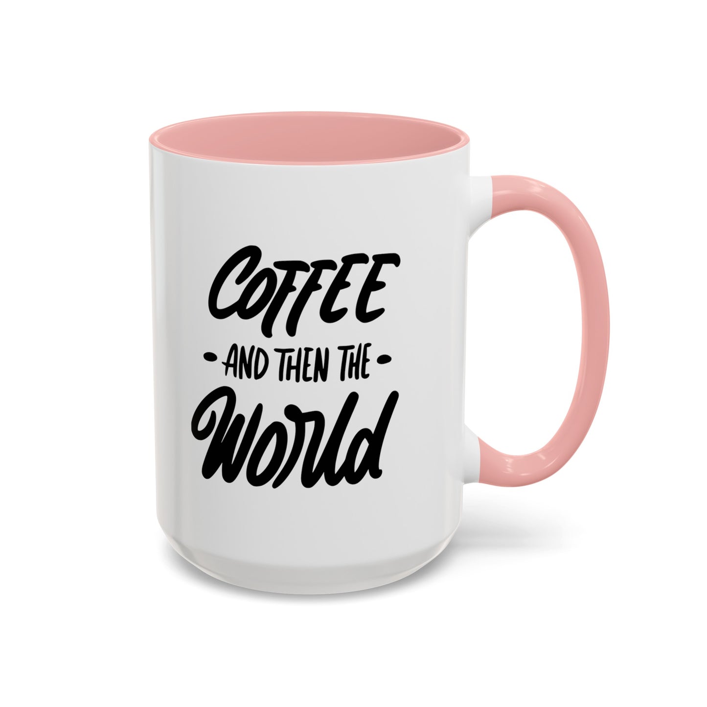 Coffee, and Then, the World! Coffee Mug | Funny Coffee Gift Ideas