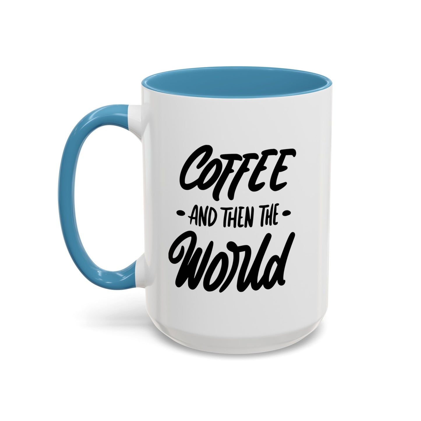 Coffee, and Then, the World! Coffee Mug | Funny Coffee Gift Ideas