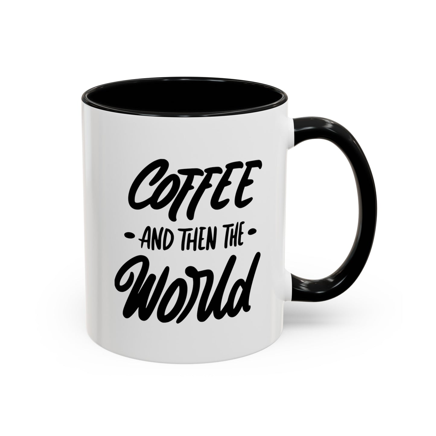 Coffee, and Then, the World! Coffee Mug | Funny Coffee Gift Ideas