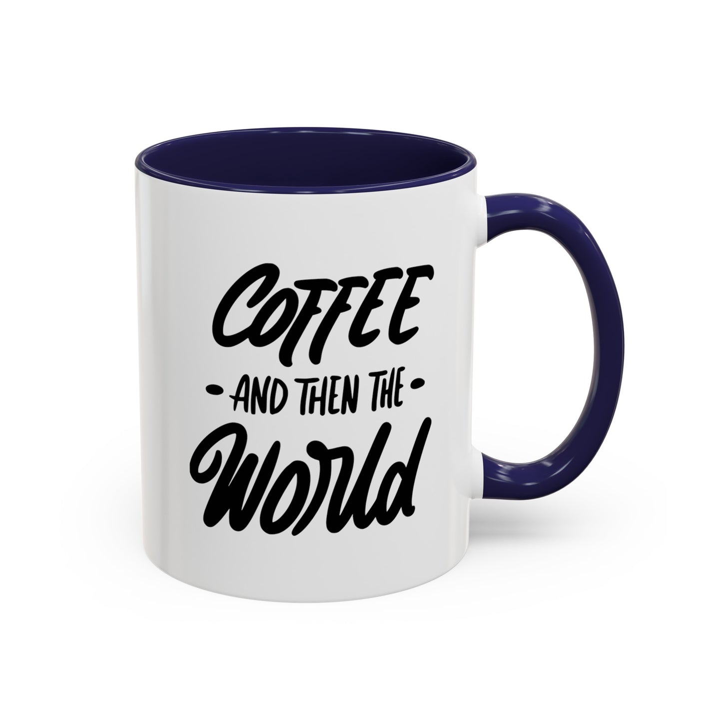 Coffee, and Then, the World! Coffee Mug | Funny Coffee Gift Ideas