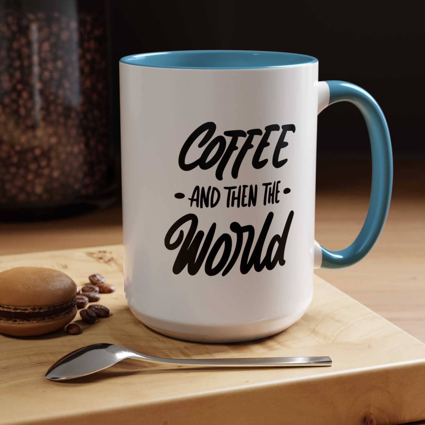 Coffee, and Then, the World! Coffee Mug | Funny Coffee Gift Ideas