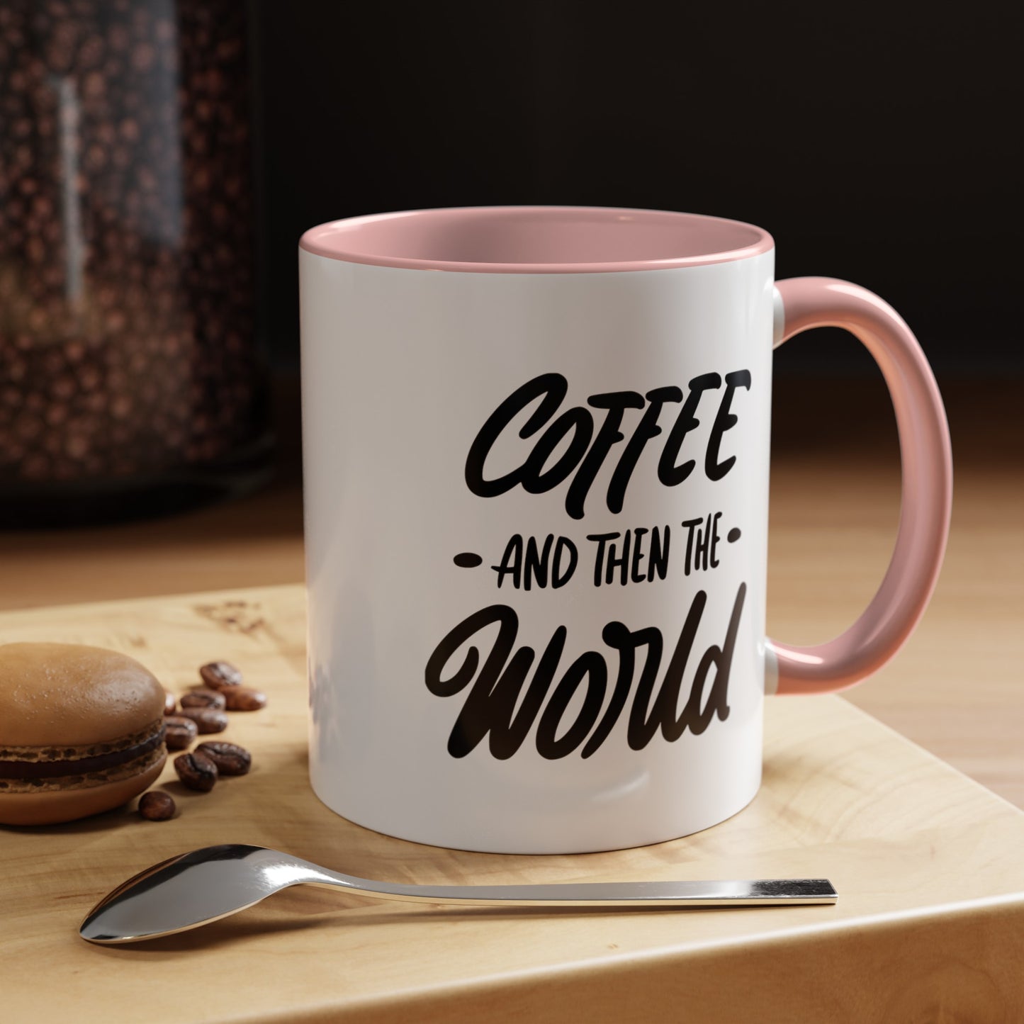 Coffee, and Then, the World! Coffee Mug | Funny Coffee Gift Ideas