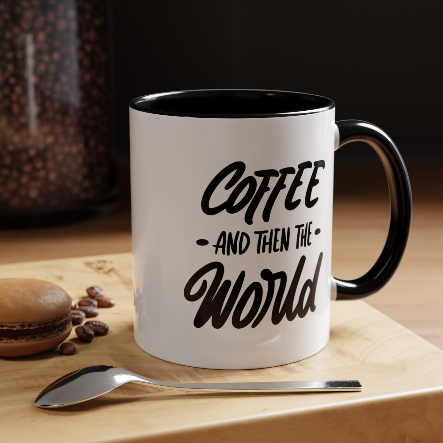 Coffee, and Then, the World! Coffee Mug | Funny Coffee Gift Ideas