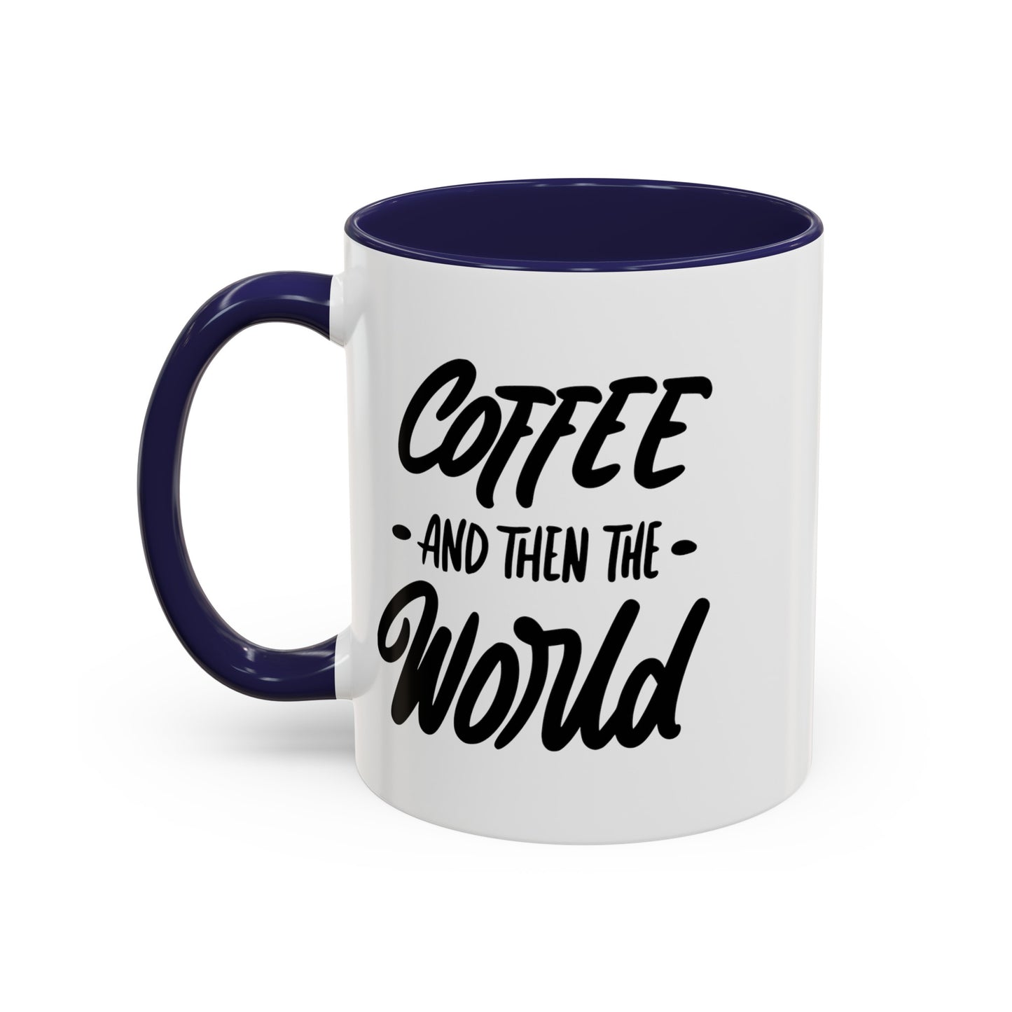 Coffee, and Then, the World! Coffee Mug | Funny Coffee Gift Ideas