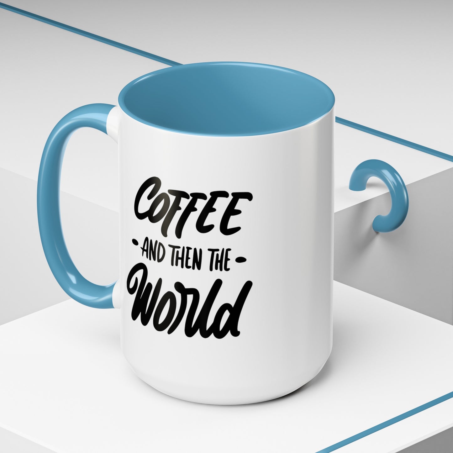 Coffee, and Then, the World! Coffee Mug | Funny Coffee Gift Ideas