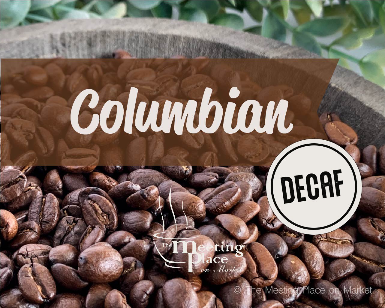 DECAF Colombian Coffee Beans / Ground Coffee Gourmet Coffee - The Meeting Place on Market