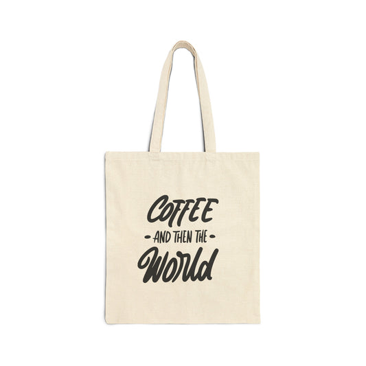 Coffee and Then, the World! Canvas Tote Bag