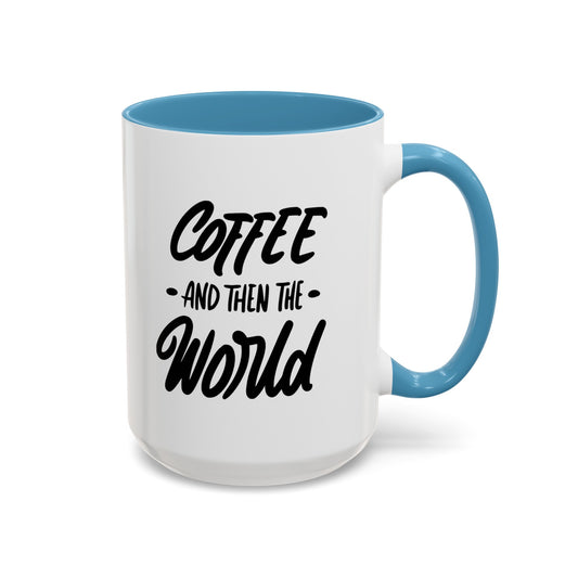 Coffee, and Then, the World! Coffee Mug | Funny Coffee Gift Ideas