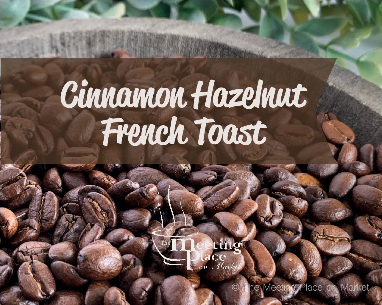 Cinnamon Hazelnut French Toast Coffee Beans / Ground Coffee Gourmet Coffee - The Meeting Place on Market