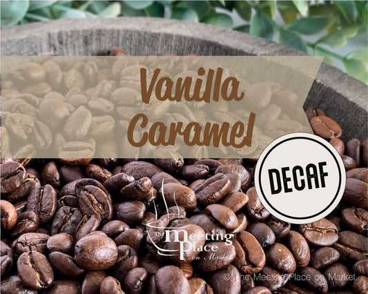 DECAF Vanilla Caramel Coffee Beans / Ground Coffee Gourmet Coffee - The Meeting Place on Market